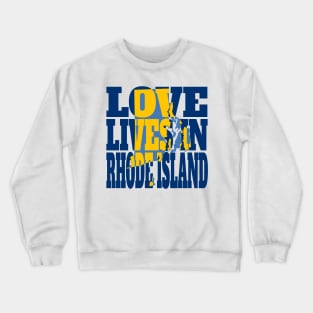 Love Lives in Rhode Island Crewneck Sweatshirt